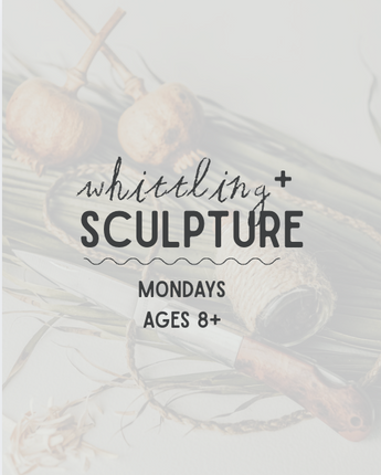 Mondays Wood Whittling + Traditional Sculpture for Ages 8+