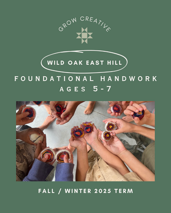 Fall 2025 Foundational Handwork Ages 5-7 at Wild Oak East Hill