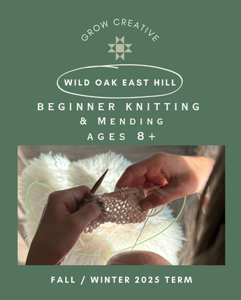 Fall 2025 Beginner Knitting and Mending Ages 8+ Wild Oak East Hill