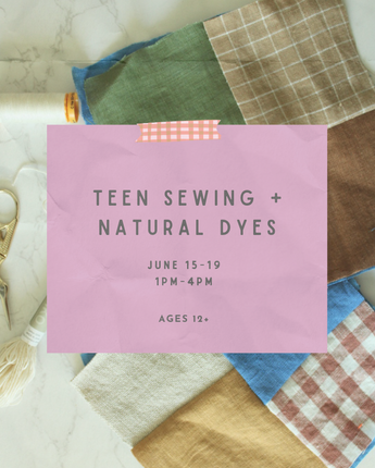 Teen Sewing and Natural Dyes Camp June 15-19 Afternoons