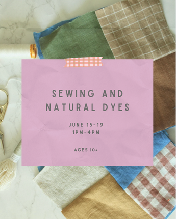 Sewing and Natural Dyes Camp June 15-19 Afternoons
