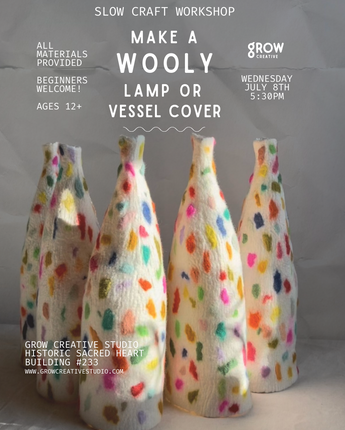 July 8th - Wet Felting Wooly Lamp or Vessel Workshop